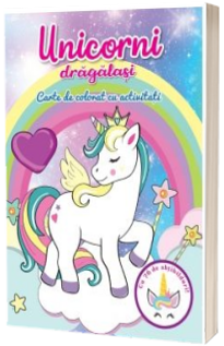 Unicorni dragalasi. Carte de colorat cu activitati