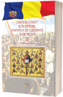 Uniti in cuget si simtiri. Unitatea de credinta si de neam, volumul II
