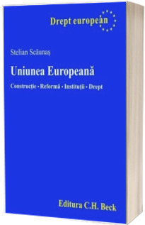 Uniunea Europeana. Constructie. Reforma. Institutii. Drept