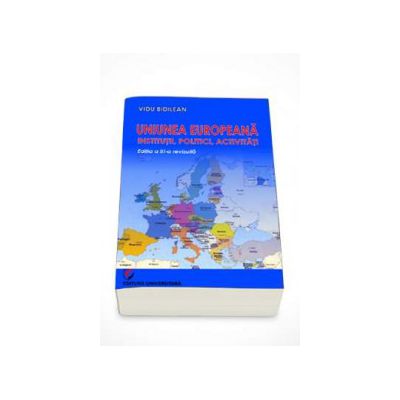 Uniunea Europeana. Institutii, Politici, Activitati (Vidu Bidilean)