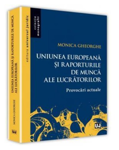 Uniunea europeana si raporturile de munca ale lucratorilor. Provocari actuale