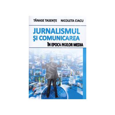 Jurnalismul si comunicarea in epoca noilor media