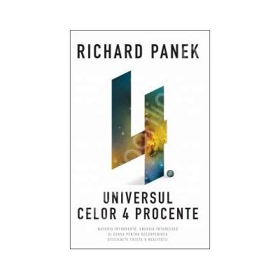 Universul celor 4 procente. Materia intunecata, energia intunecata si cursa pentru descoperirea celeilalte fatete a realitatii