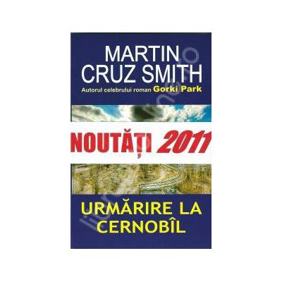 Urmarire la Cernobil (Cruz Smith, Martin)