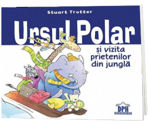 Ursul polar si vizita prietenilor din jungla - Stuart Trotter