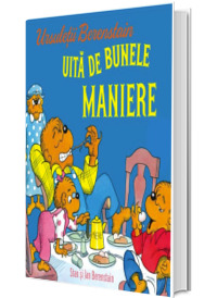 Ursuletii Berenstain uita de bunele maniere