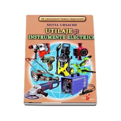 Utilaje si instrumente electrice - Sa cunoastem lumea impreuna! (Contine 16 cartonase cu imagini color)