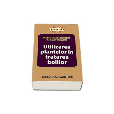 Utilizarea plantelor in tratarea bolilor  (Houdret, Jean-Claude)