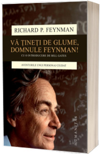 Va tineti de glume, domnule Feynman! Aventurile unui personaj ciudat.