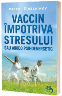 Vaccin impotriva stresului sau aikido psihoenergetic