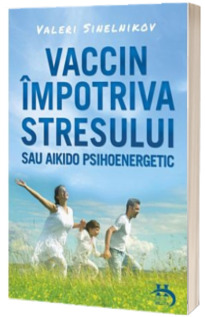 Vaccin impotriva stresului sau aikido psihoenergetic