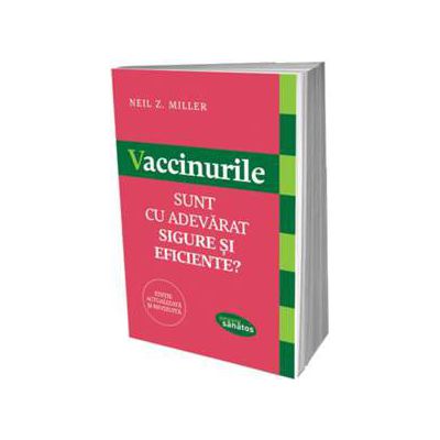 Vaccinurile. Sunt cu adevarat sigure si eficiente?