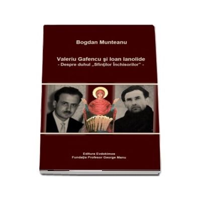 Valeriu Gafencu si Ioan Ianolide - Despre duhul \"Sfintilor Inchisorilor\"