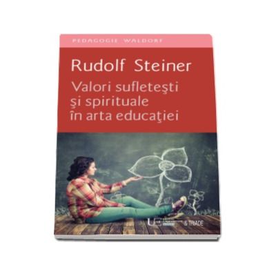 Valori sufletesti si spirituale in arta educatiei - Rudolf Steiner