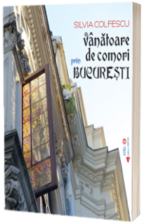 Vanatoare de comori prin Bucuresti