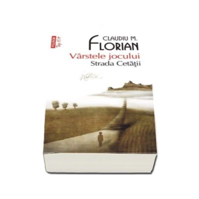 Varstele jocului. Strada Cetatii - 	Claudiu M. Florian (Editie de buzunar Top 10)