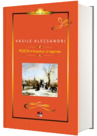 Vasile Alecsandri - Poezii, Pasteluri si Legende. Editie cartonata