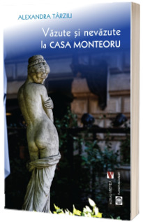 Vazute si nevazute la Casa Monteoru