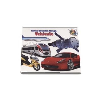 Vehicule - Silvia Ursache-Brega (Colectia Cunosc lumea pas cu pas)