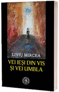 Vei iesi din vis si vei umbla