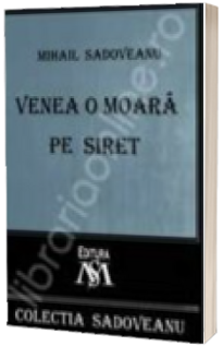 Venea o moara pe Siret