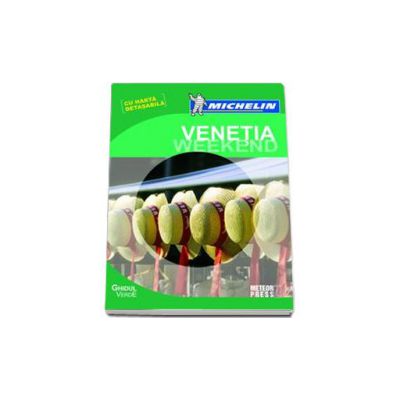 Venetia Weekend. Ghidul Michelin cu harta detasabila