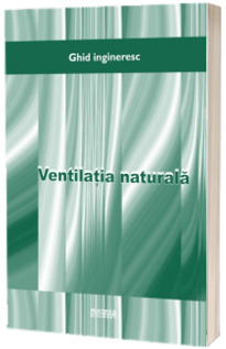 Ventilatia naturala. Ghid ingineresc