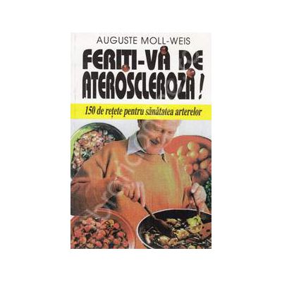 Feriti-va de ateroscleroza! 150 de retete pentru sanatatea arterelor