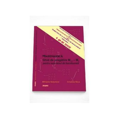Matematica. Ghid de pregatire M1-2 - M2 pentru examenul de bacalaureat - Mihaela Solimosy