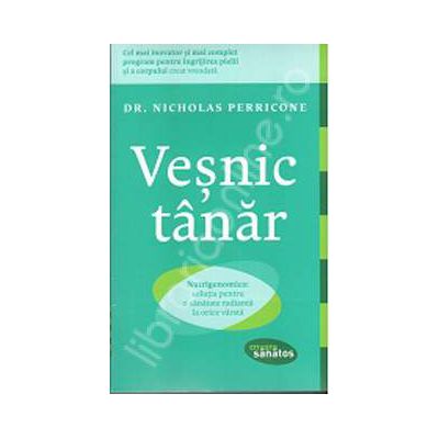 Vesnic tanar. Nutrigenomica: solutia pentru o sanatate radianta la orice varsta