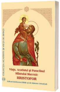 Viata, Acatistul si Paraclisul Sfantului Mucenic Hristofor