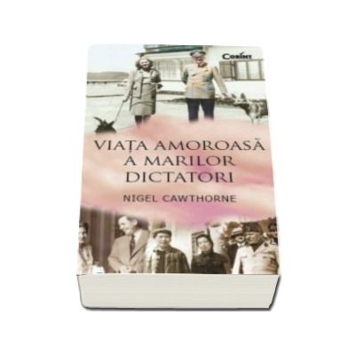 Viata amoroasa a marilor dictatori - Nigel Cawthorne