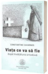 Viata ce va sa fie dupa invatatura ortodoxa