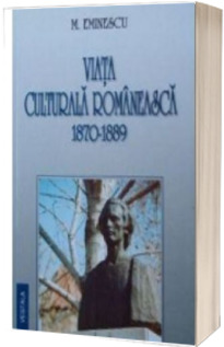 Viata culturala romaneasca. 1870-1889