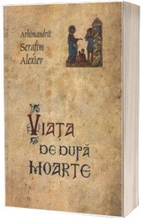Viata de dupa moarte - Arhimandrit Serafim Alexiev