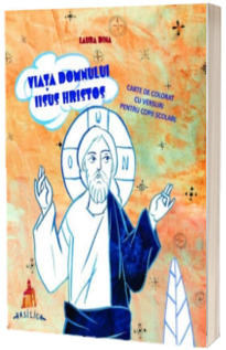 Viata Domnului Iisus Hristos - Carte de colorat cu versuri pentru copii scolari