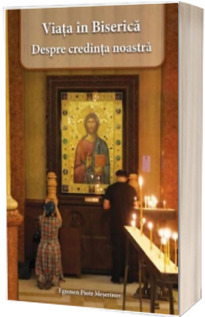 Viata in Biserica. Despre credinta noastra