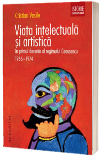 Viata intelectuala si artistica in primul deceniu al regimului Ceausescu
