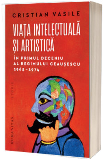 Viata intelectuala si artistica in primul deceniu al regimului Ceausescu