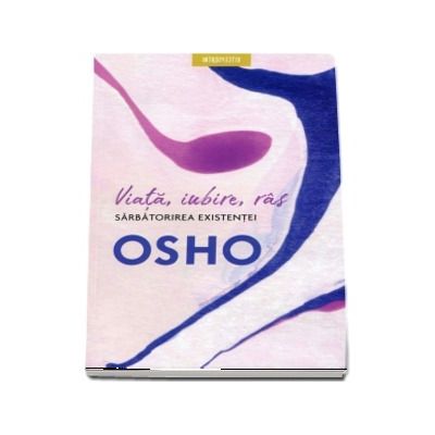 Viata, iubire, ras. Sarbatorirea existentei