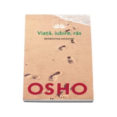 Viata, iubire, ras - Sarbatorirea existentei - Osho