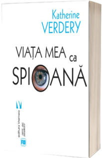 Viata mea ca spioana - Katherine Verdery
