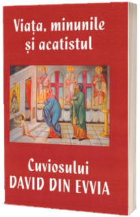 Viata, Minunile si Acatistul Cuviosului David din Evvia