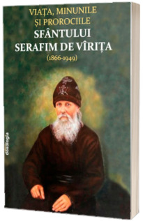 Viata, minunile si prorociile Sfantului Serafim de Virita (1866-1949)