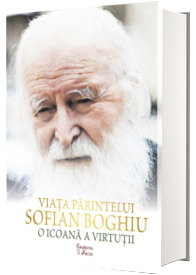 Viata Parintelui Sofian Boghiu, o icoana a virtutii