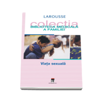 Viata sexuala. Biblioteca medicala a familiei