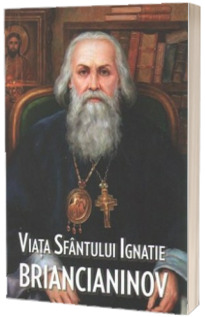 Viata Sfantului Ignatie Briancianinov