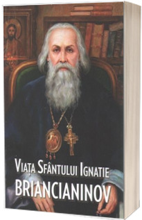 Viata Sfantului Ignatie Briancianinov