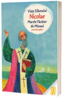 Viata Sfantului Nicolae, marele Facator de minuni, povestita copiilor