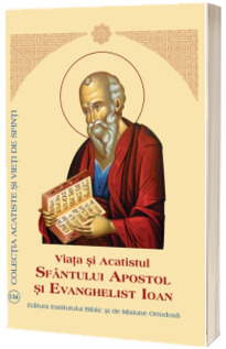 Viata si Acatistul Sfantului Apostol si Evanghelist Ioan